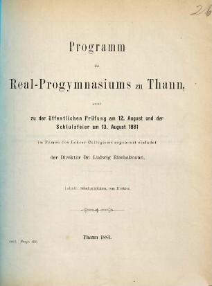 Programm des Real-Progymnasiums zu Thann : womit zu d. öffentl. Prüfung am ... u. d. Schlussfeier am ... im Namen d. Lehrer-Collegiums ergebenst einladet .... 1880/81