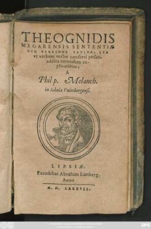 THEOGNIDIS || MEGARENSIS SENTENTIAE || CVM VERSIONE LATINA, ITA || vt verbum verbo conferri possit,|| addita earundem ex-||plicatione,|| A || Philip. Melanch.|| in Schola Vuitebergensi.||