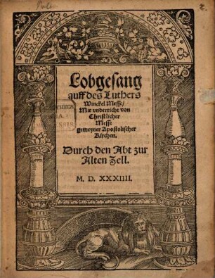 Lobgesang auff des Luthers Winckel Messe : Mit vnderricht von Christlicher Messe gemeyner Apostolischer Kirchen
