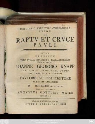 Disp. 1: / Qvam Praeside ... Ioanne Georgio Knapp Theol. D. Et Prof. ... D. Septembris A. MD CCL. Pvblice Defendet Avgvstvs Gottlieb Maier Halensis