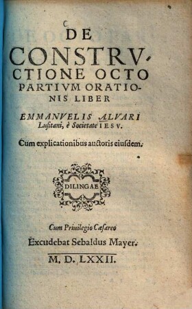 De institutione grammatica : liber ..., 2.. De constructione octo partium orationis : cum explicationibus auctoris eiusdem