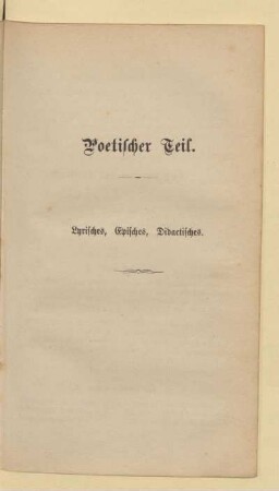 Poetischer Teil. Lyrisches, Episches, Didactisches