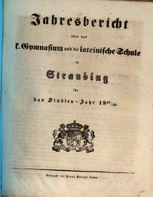 Jahresbericht über das K. Gymnasium und die Lateinische Schule in Straubing : für das Studien-Jahr .., 1848/49