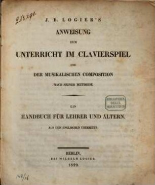 J. B. Logier's Anweisung zum Unterricht im Clavierspiel und der musikalischen Composition nach seiner Methode : ein Handbuch für Lehrer und Ältern