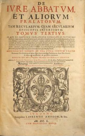 De Ivre Abbatvm Et Aliorvm Praelatorvm, Tam Regvlarium, Qvam Saecvlarivm Episcopis Inferiorvm, 3. In quo de eorundem Praelatorum potestate ... disseritur ...