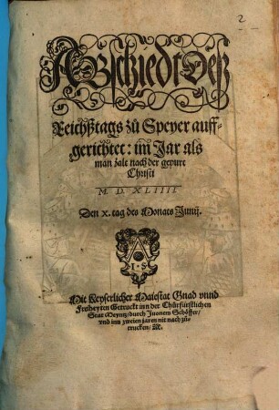 Abschiedt Deß Reichßtags zu Speyer auffgerichtet: im Jar als man zalt nach der gepurt Christi M.D.XLIIII. Den X. tag des Monats Junij.