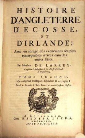 Histoire d'Angleterre, d'Ecosse, et d'Irlande : avec un abregé des évenemens les plus remarquables arrivez dans les autres etats. 3, Qui comprend les regnes d'Elisabeth & de Jaques I. : enrichi des portraits des rois, reines, & autres personnes illustres