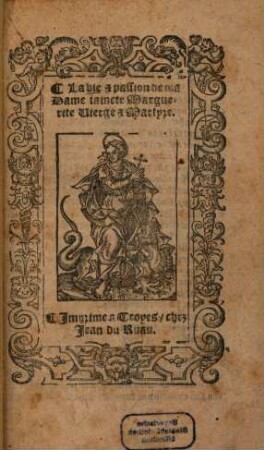 La vie et passion de ma Dame saincte Marguerite Vierge & Martyre