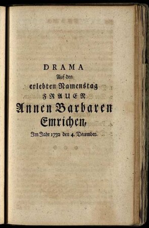 Drama Auf den erlebten Namenstag Frauen Annen Barbaren Emrichen : Im Jahr 1732 den 4. December.