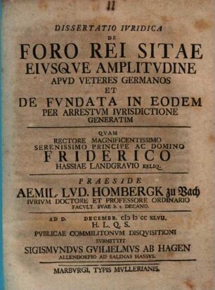 Dissertatio iuridica de foro rei sitae eiusque amplitudine apud veteres Germanos et de fundata in eodem per arrestum iurisdictione generatim