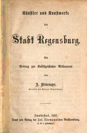 Künstler und Kunstwerke der Stadt Regensburg : ein Beitrag zur Kunstgeschichte Altbayerns