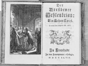 Titelblatt und Titelkupfer zu: "Der Dreßdner Schlendrian: Ein Schauspiel" von Ulrich König 1747