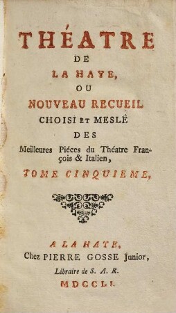 Théatre de La Haye Ou Nouveau Recueil Choisi Et Meslé Des Meilleures Piéces du Théatre François & Italien. 5