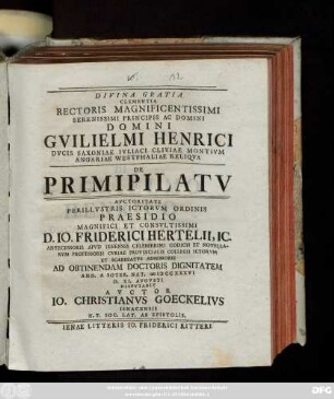 Divina Gratia Clementia Rectoris Magnificentissimi Serenissimi Principis Ac Domini Domini Gvilielmi Henrici Dvcis Saxoniae ... Reliqva De Primipilatv