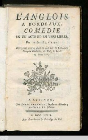 L' Anglois A Bordeaux : Comédie En Un Acte Et En Vers Libres, Représentée pour la premiere fois par les Comédiens François Ordinaires du Roi, le Lundi 14 Mars 1763