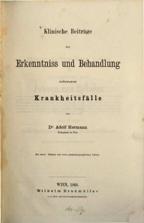 Klinische Beiträge zur Erkenntniss und Behandlung schwerer Krankheitsfälle : Mit einer Tabelle und zwei photolithograph. Tafeln