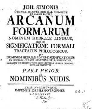 In: Joh. Simonis Arcanum formarum nominum hebraeae linguae, sive de significatione formali tractatus philologicus ; Band 1/2