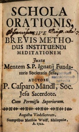 Schola Orationis, Sive Brevis Methodus Instituendi Meditationem Iuxta Mentem S. P. Ignatii Fundatoris Societatis Jesu