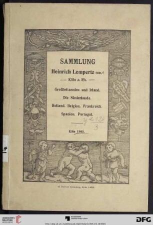 Versteigerung zu Köln / J. M. Heberle (H. Lempertz' Söhne): Sammlung Heinr. Lempertz sen. † in Köln a. Rh. : Grossbritannien und Irland, die Niederlande, Holland, Belgien, Frankreich, Spanien, Portugal; Porträts, Ansichten, Dokumente, Autographe; seltene Schabkunstblätter, Kupferstiche, Holzschnitte; Versteigerung zu Köln a. Rh., den 19. - 21., 23. - 25. Januar 1905