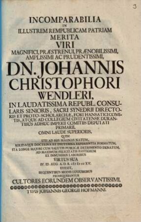 Incomparabilia In Illustrem Rempublicam Patriam Merita ... Dn. Johannis Christophori Wendleri, In Laudatissima Republ. Consularis Senioris ... Virtus Sua IV. Id. Aug. A. O. R. MDCCXV. Evexit, Sequentibus Modis Lugubribus Prosequebantur Cultores Eorundem Observantissimi