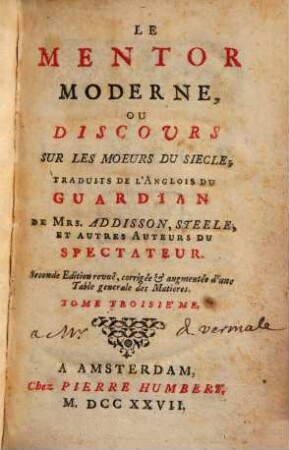 Le mentor moderne, ou discours sur le moeurs du siècle : trad. de l'anglois du Guardian de ... et autres auteurs du Spectateur. 3, 3. 1727