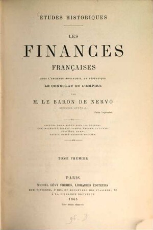 Études historiques : les finances françaises sous l'ancienne monarchie, la république, le consulat et l'empire. 1