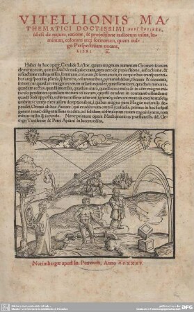 Vitellionis Mathematici Doctissimi Peri optikēs, id est de natura, ratione & proiectione radiorum visus, luminum, colorum atque formarum, quam vulgo perspectivam vocant