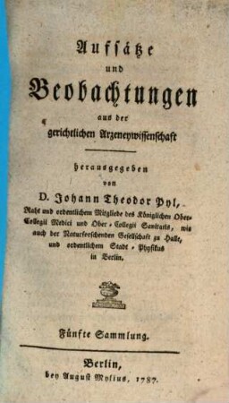 Aufsätze und Beobachtungen aus der gerichtlichen Arzeneywissenschaft. 5. 1787