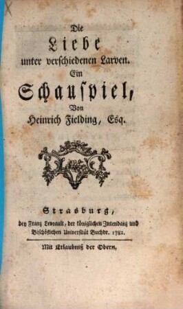 Die Liebe unter verschiedenen Larven : Ein Schauspiel