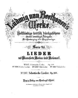 Beethoven's Werke, 257 = Serie 24: Lieder mit Pianoforte, Violine und Violoncell. Schottische Lieder : op. 108