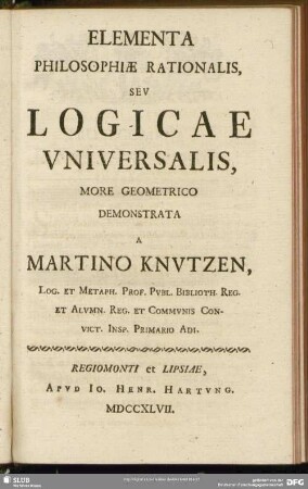 Elementa Philosophiae Rationalis Seu Logicae Universalis, More Geometrico Demonstrata A Martino Knutzen ..