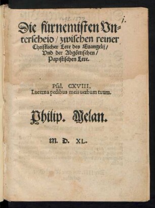 Die fuernemisten Vn=||terscheid/ zwischen reiner || Christlicher Lere des Euangelij/|| Vnd der Abgœttischen/|| Papistischen Lere.|| ... Philip. Melan.||