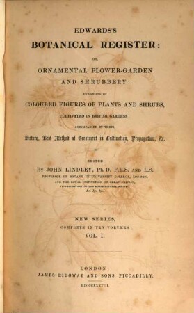 Edwards's botanical register, or ornamental flower garden and shrubbery. 1. 1838