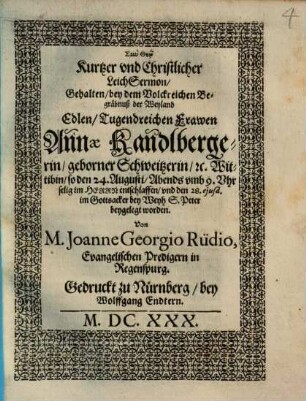Kurtzer vnd Christlicher LeichSermon, Gehalten, bey dem Volckreichen Begräbnuß der ... Frawen Annae Kandlbergerin, geborner Schweitzerin