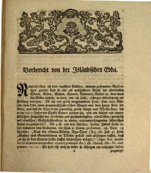 Die Isländische Edda : Das ist: Die geheime Gottes-Lehre der ältesten Hyperboräer, der Norder, der Veneten, Gethen, Gothen, Vandaler, der Gallier, der Britten, der Skoten, der Sueven, [et]c. kurz des ganzen alten Kaltiens, oder des Europäischen Skytiens enthaltend. I. Das sybillinsche Karmen die Voluspäh genannt, so eine poetische Weissagung von dem Anfang der Welt bis zu ihrem Untergange. II. Des Odins Sitten-Lehre, Hava oder HarsMäl, d.i. Odins Gottes-Lehre. ... III. Drey und Dreyßig Dömosagen oder Fabeln, so eine Erklärung der Voluspäh in Beyspielen, oder eine historische und thetische Beschreibung von dem Gott Thor und seinen persönlichen Verrichtungen und Reisen in die Welt