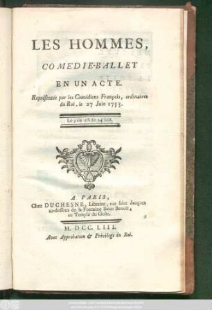 Les Hommes : Comédie-Ballet En Un Acte ; Représentée par les Comédiens Francois, ordinaires du Roi, le 27 Juin 1753.