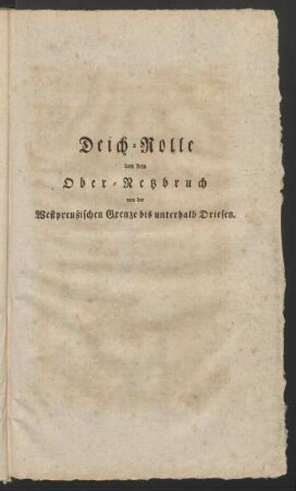 Deich-Rolle von dem Ober-Netzbruch von der Westpreußischen Grenze bis unterhalb Driesen