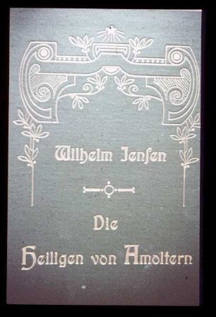 Buchtitel: "Wilhelm Jensen: Die Heiligen von Amoltern"