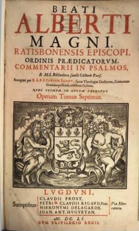 Beati Alberti Magni, Ratisbonensis Episcopi, Ordinis Praedicatorvm, Opera Qvae Hactenvs Haberi Potvervnt, 7. Commentarii In Psalmos