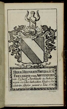 Herr Heinrich Friedrich Freyherr von Autenried[...] - Herr Frantz Dietrich von Ditfurth[...]