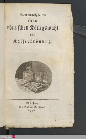 Merkwürdigkeiten bey der römischen Königswahl und Kaiserkrönung