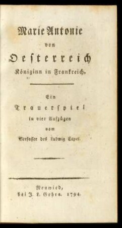 Marie Antonie von Oesterreich Königinn in Frankreich : Ein Trauerspiel in vier Aufzügen