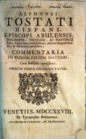 Alphonsi Tostati Hispani, Episcopi Abulensis ... Opera omnia, 18. Commentaria In Primam Partem Matthaei
