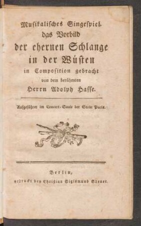 Musikalisches Singespiel. das Vorbild der ehernen Schlange in der Wüsten : Aufgeführet im Concert-Saale der Stadt Paris