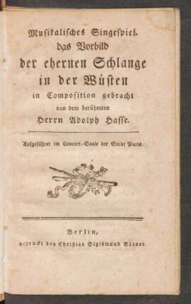 Musikalisches Singespiel. das Vorbild der ehernen Schlange in der Wüsten : Aufgeführet im Concert-Saale der Stadt Paris