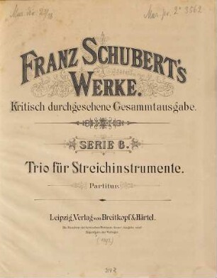 Franz Schuberts Werke, 6. Serie 6, Trio für Streichinstrumente. - Partitur u. Stimmen. - 1892. - 4 S. + 3 St.