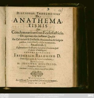 Discursus Theologicus De Anathematismis Seu Condemnationibus Ecclesiasticis : Ubi inprimis illa tractatur Quaestio An Calviniani & similes in concionibus & scriptis publicis a ministris Ecclesiae nominatim sint refutandi