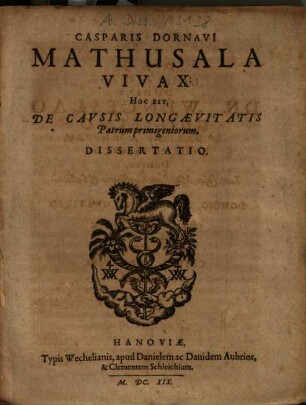 Casparis Dornavii Mathusala vivax : hoc est, de causis longaevitatis patrum primigeniorum dissertatio