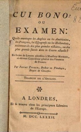 Cui bono? ou examen, quels avantages les Anglois, ou les Américains, les François, les Espagnols ou les Hollandois retireront-ils des plus grandes victoires ... dans la guerre actuelle?