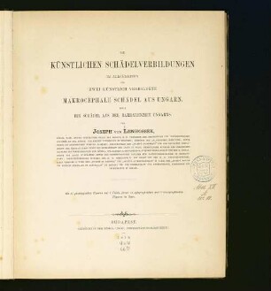 Die künstlichen Schädelverbildungen im Allgemeinen und zwei künstlich verbildete macrocephale Schädel aus Ungarn sowie ein Schädel aus der Barbarenzeit Ungarns